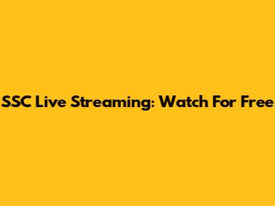 SSC Live Streaming: Watch For Free
