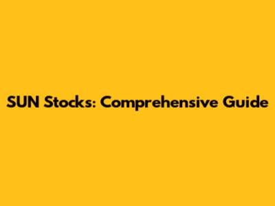 SUN Stocks: Comprehensive Guide