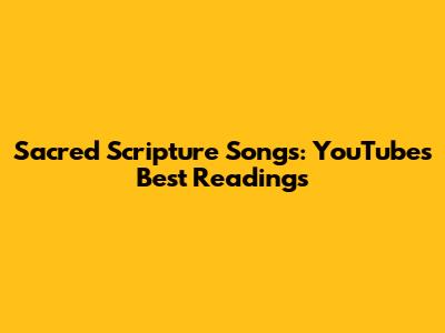 Sacred Scripture Songs: YouTube's Best Readings