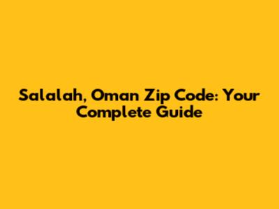 Salalah, Oman Zip Code: Your Complete Guide