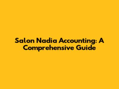 Salon Nadia Accounting: A Comprehensive Guide