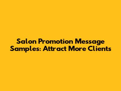 Salon Promotion Message Samples: Attract More Clients