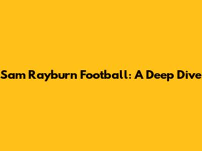 Sam Rayburn Football: A Deep Dive