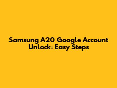 Samsung A20 Google Account Unlock: Easy Steps