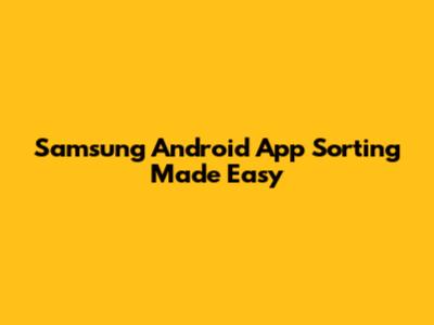 Samsung Android App Sorting Made Easy