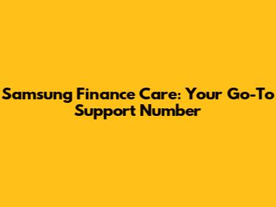 Samsung Finance Care: Your Go-To Support Number