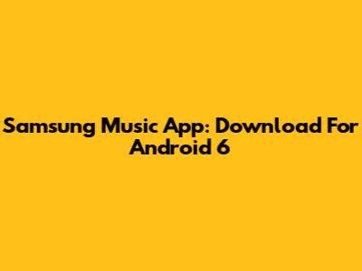 Samsung Music App: Download For Android 6