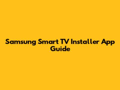 Samsung Smart TV Installer App Guide