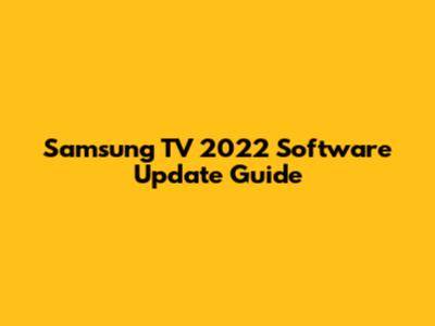Samsung TV 2022 Software Update Guide