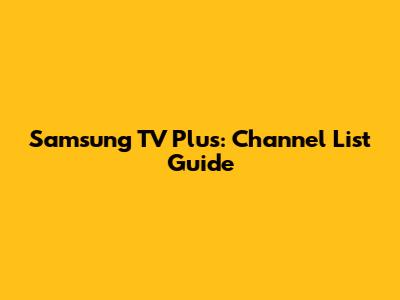 Samsung TV Plus: Channel List Guide