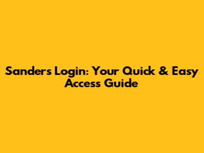 Sanders Login: Your Quick & Easy Access Guide