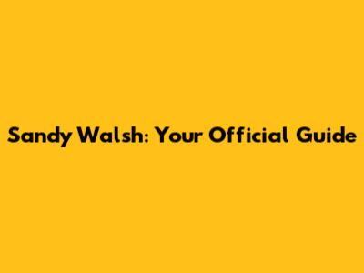 Sandy Walsh: Your Official Guide