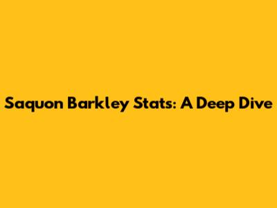 Saquon Barkley Stats: A Deep Dive