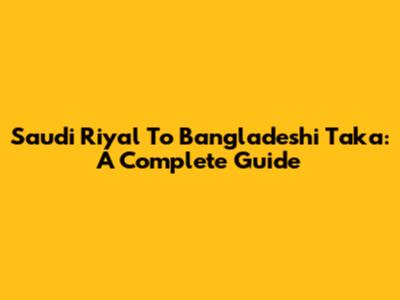 Saudi Riyal To Bangladeshi Taka: A Complete Guide