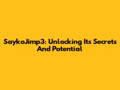 SaykoJimp3: Unlocking Its Secrets And Potential
