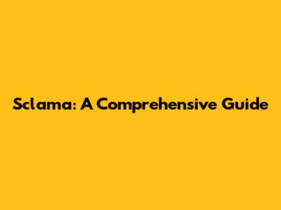 Sclama: A Comprehensive Guide