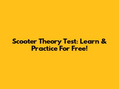Scooter Theory Test: Learn & Practice For Free!