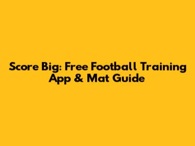 Score Big: Free Football Training App & Mat Guide
