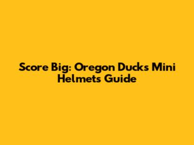 Score Big: Oregon Ducks Mini Helmets Guide
