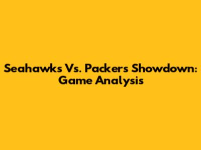 Seahawks Vs. Packers Showdown: Game Analysis