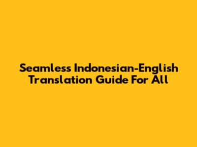 Seamless Indonesian-English Translation Guide For All