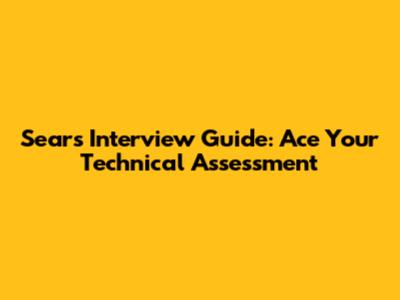 Sears Interview Guide: Ace Your Technical Assessment