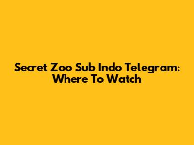 Secret Zoo Sub Indo Telegram: Where To Watch