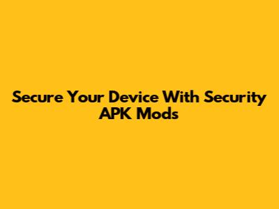 Secure Your Device With Security APK Mods