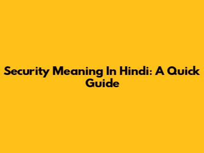 Security Meaning In Hindi: A Quick Guide