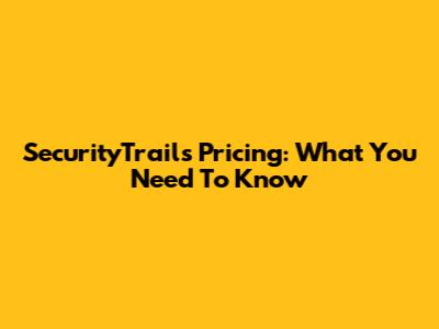 SecurityTrails Pricing: What You Need To Know