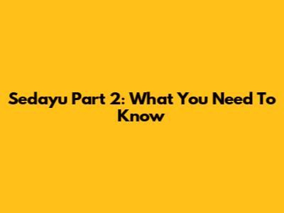 Sedayu Part 2: What You Need To Know