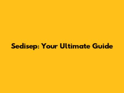Sedisep: Your Ultimate Guide