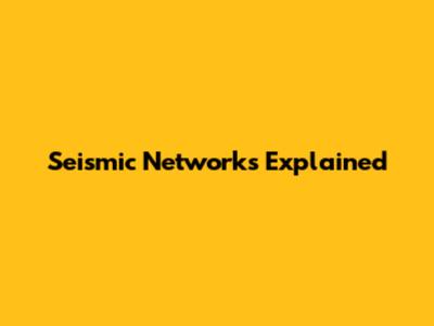 Seismic Networks Explained