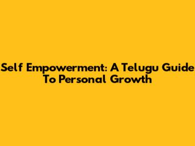 Self Empowerment: A Telugu Guide To Personal Growth