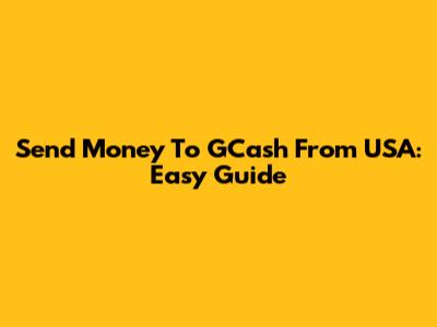 Send Money To GCash From USA: Easy Guide