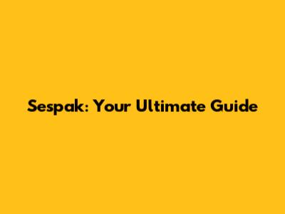 Sespak: Your Ultimate Guide