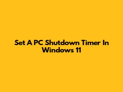 Set A PC Shutdown Timer In Windows 11
