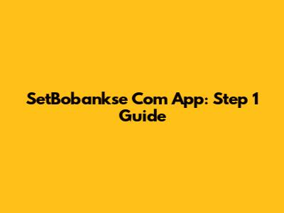 SetBobankse Com App: Step 1 Guide