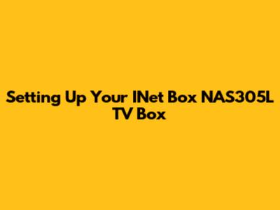 Setting Up Your INet Box NAS305L TV Box