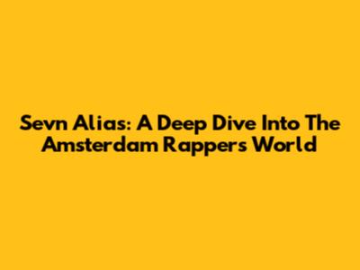 Sevn Alias: A Deep Dive Into The Amsterdam Rapper's World