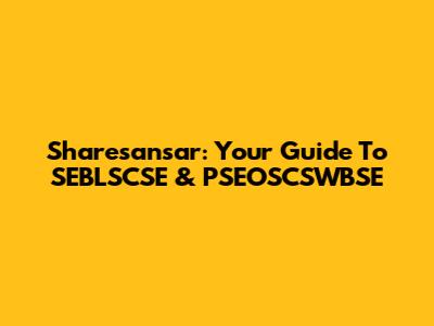 Sharesansar: Your Guide To SEBLSCSE & PSEOSCSWBSE
