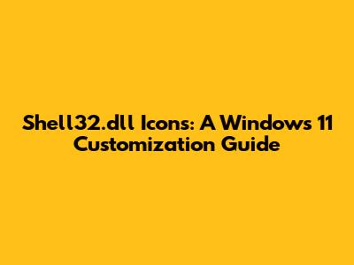 Shell32.dll Icons: A Windows 11 Customization Guide