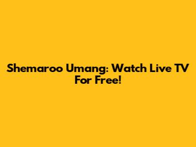 Shemaroo Umang: Watch Live TV For Free!