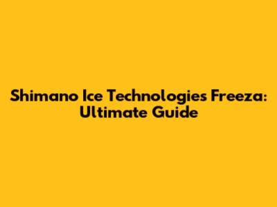Shimano Ice Technologies Freeza: Ultimate Guide