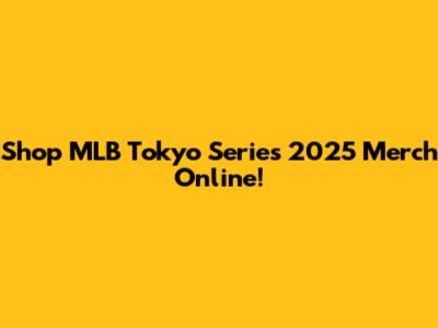 Shop MLB Tokyo Series 2025 Merch Online!