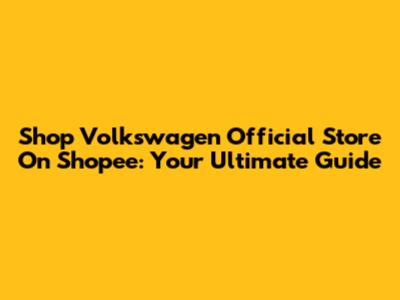 Shop Volkswagen Official Store On Shopee: Your Ultimate Guide