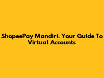 ShopeePay Mandiri: Your Guide To Virtual Accounts