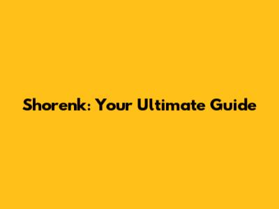 Shorenk: Your Ultimate Guide