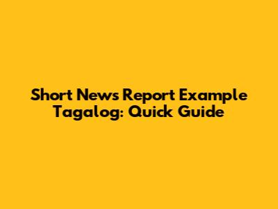 Short News Report Example Tagalog: Quick Guide