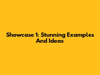 Showcase 1: Stunning Examples And Ideas